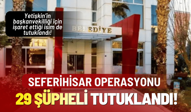 Seferihisar operasyonunda 29 şüpheli tutuklandı! İki meclis üyesi de listede