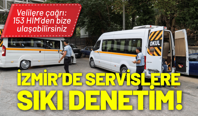 İzmir’de servislere sıkı denetim!