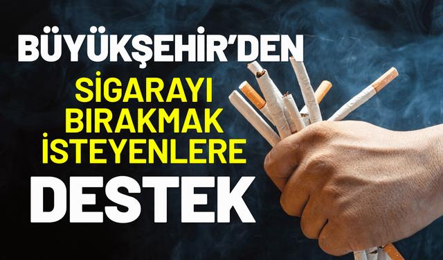 Büyükşehir’den sigarayı bırakmak isteyenlere destek