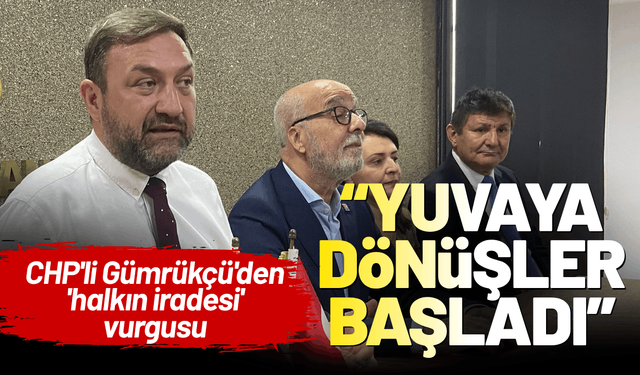 CHP'li Gümrükçü'den 'halkın iradesi' vurgusu: CHP kişilerden büyüktür!