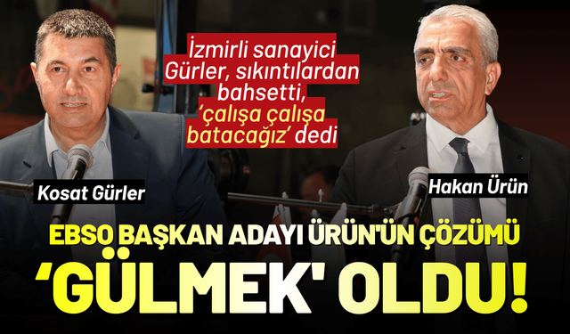 Sanayici sıkıntılarından bahsetti, EBSO Başkan adayı Ürün'ün çözümü 'gülmek' oldu!