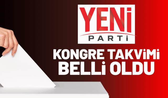 YENİ Parti İzmir'de ilçe kongre takvimi belli oldu!
