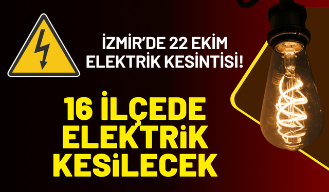 İzmir’de 22 Ekim Perşembe elektrik kesintisi! 16 ilçede elektrikler kesilecek