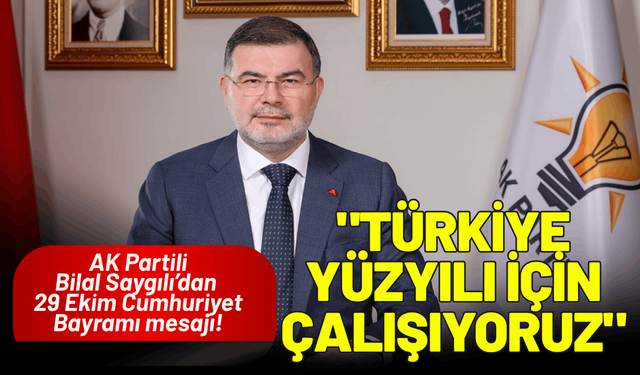AK Partili Saygılı’dan 29 Ekim Cumhuriyet Bayramı mesajı!