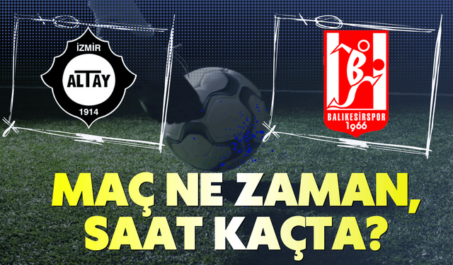 Altay-Balıkesirspor maçı ne zaman, saat kaçta?