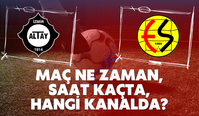 Altay-Eskişehirspor maçı ne zaman, saat kaçta, hangi kanalda?