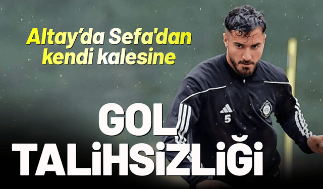 Altay'da Sefa'dan kendi kalesi gol talihsizliği