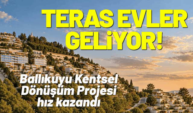 Ballıkuyu Kentsel Dönüşüm Projesi: Teras evler geliyor!