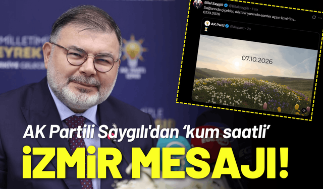 AK Partili Saygılı'dan 'kum saatli' İzmir mesajı!