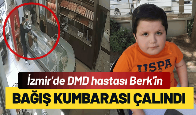 İzmir'de DMD hastası Berk'in bağış kumbarası çalındı!