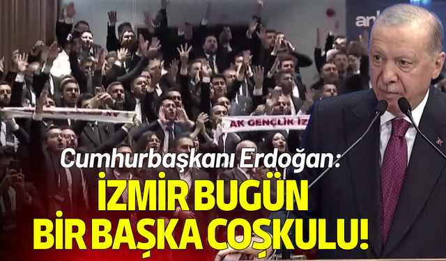 Cumhurbaşkanı Erdoğan: İzmir bugün bir başka coşkulu!