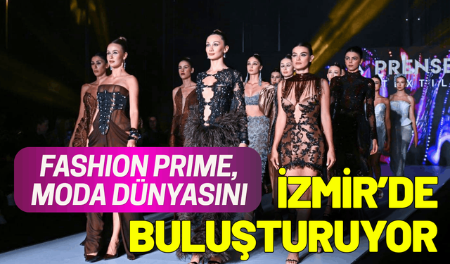 Fashion Prime, moda dünyasını İzmir’de buluşturuyor