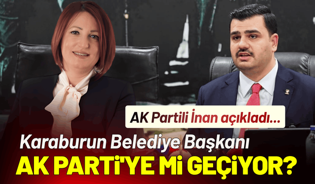 Karaburun Belediye Başkanı AK Parti'ye mi geçiyor? AK Partili İnan açıkladı...
