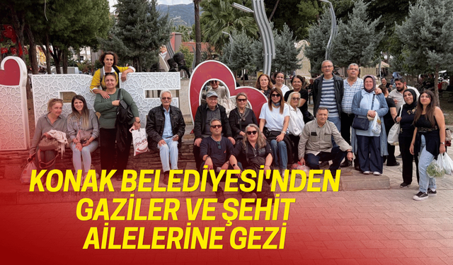 Konak Belediyesi'nden gaziler ve şehit ailelerine anlamlı gezi