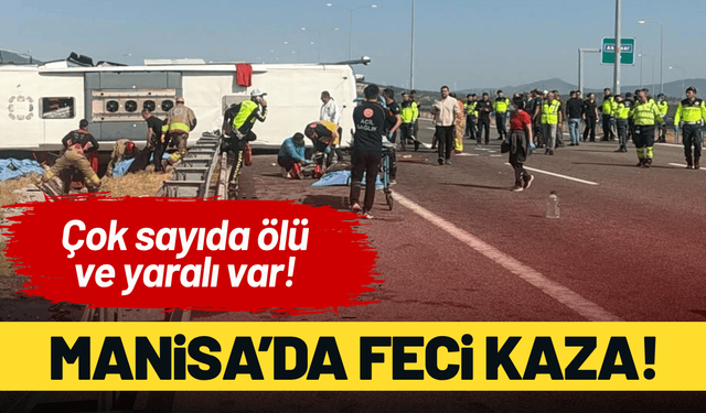Manisa'da tur otobüsü devrildi: Çok sayıda ölü ve yaralı var!