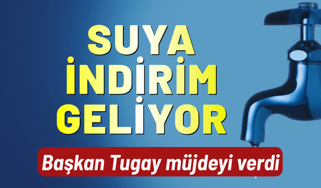 İzmir'de suya indirim geliyor! Başkan Tugay müjdeyi verdi