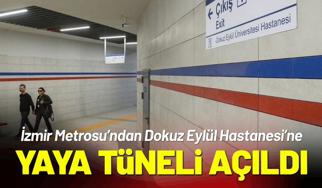 İzmir Metrosu’ndan Dokuz Eylül Hastanesi’ne kesintisiz yaya tüneli açıldı