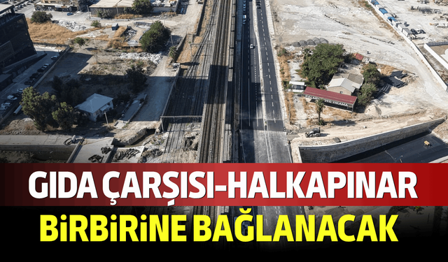 Gıda Çarşısı ile Halkapınar’ı birbirine bağlanacak!