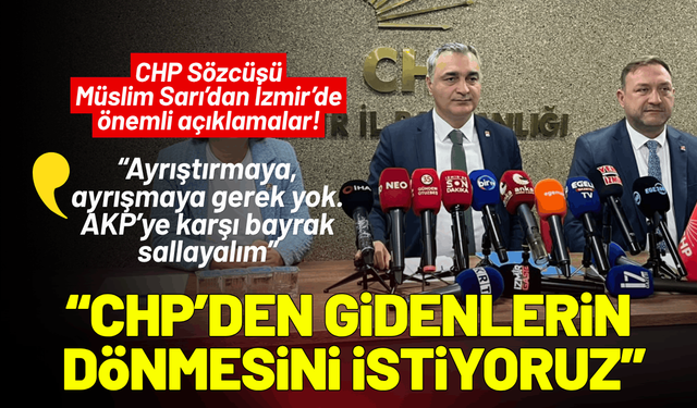 CHP'li Müslim Sarı'dan İzmir'de önemli açıklamalar!