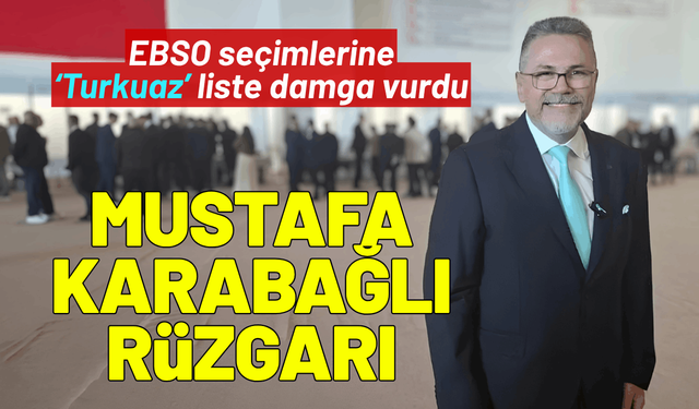 EBSO seçimlerinde Mustafa Karabağlı fark attı!