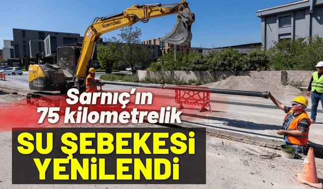 Sarnıç’ın 75 kilometrelik su şebekesi yenilendi