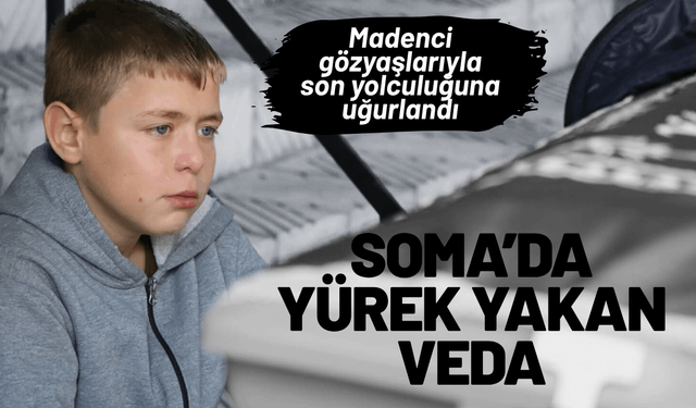 Soma’da yürek yakan veda: Madenci gözyaşlarıyla son yolculuğuna uğurlandı
