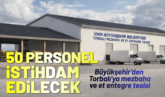 Büyükşehir’den Torbalı’ya mezbaha ve et entegre tesisi