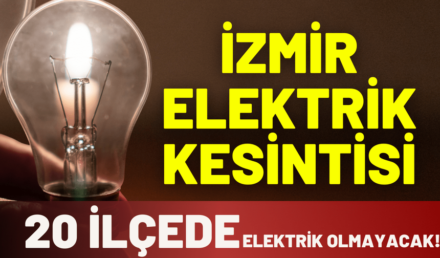 İzmir elektrik kesintisi... 13 Aralık Cumartesi hangi ilçelerde kesinti yaşanacak!
