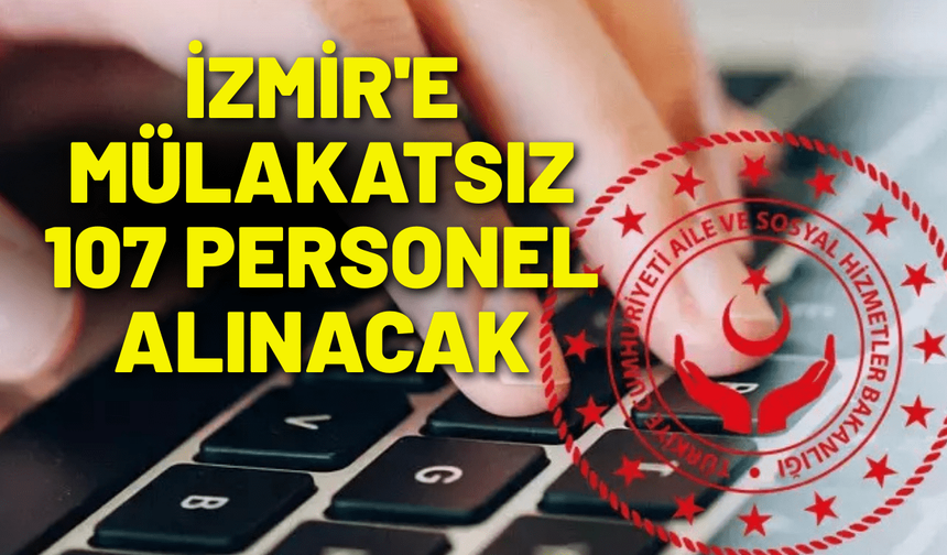 İzmir'e mülakatsız 107 personel alınacak