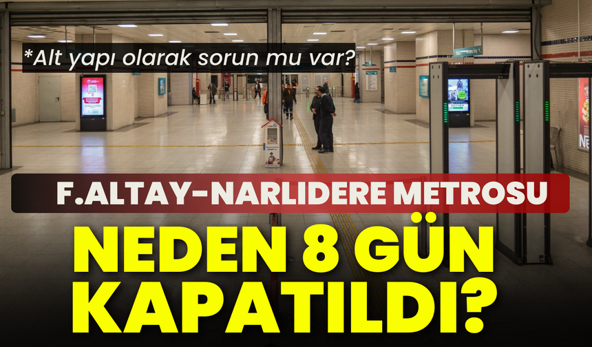 Fahrettin Altay-Narlıdere Metrosu neden 8 gün kapatıldı?