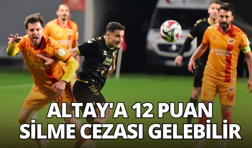 Altay'a 12 puan silme cezası gelebilir