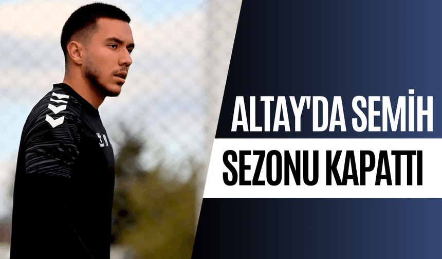 Altay'da Semih sezonu kapattı