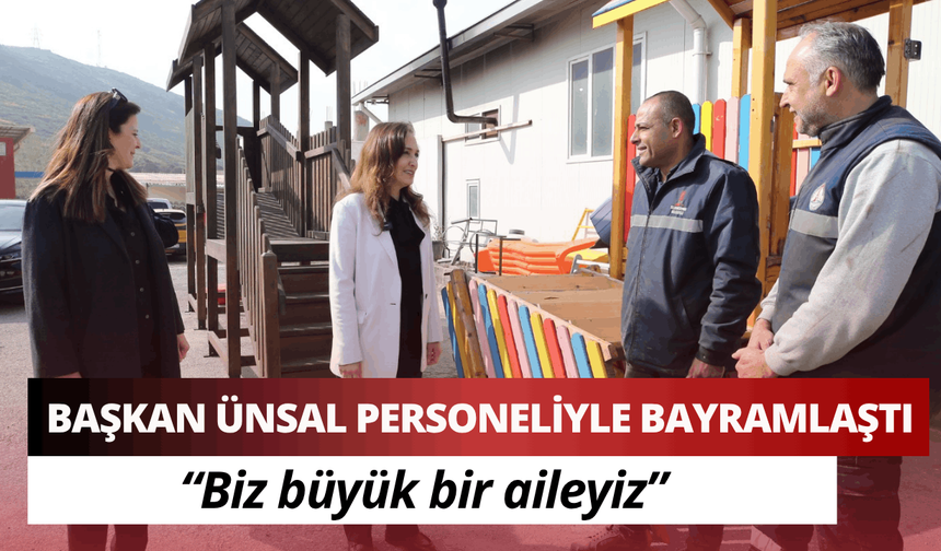 Başkan Ünsal personeliyle bayramlaştı: Biz büyük bir aileyiz