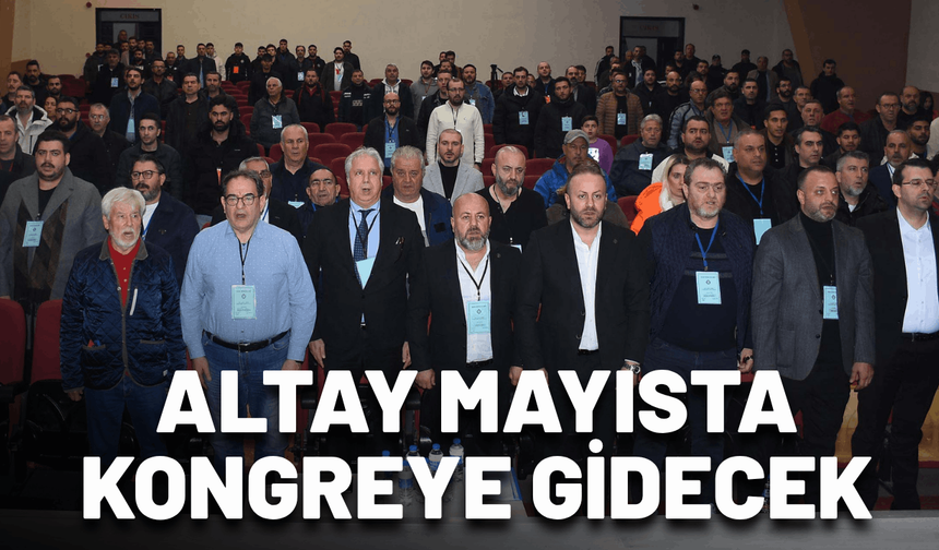 Altay mayısta kongreye gidecek