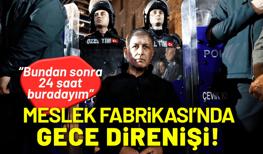 Meslek Fabrikası'nda gece direnişi!