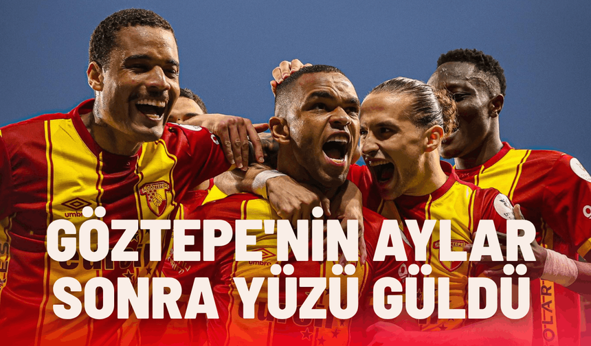 Göztepe'nin aylar sonra yüzü güldü
