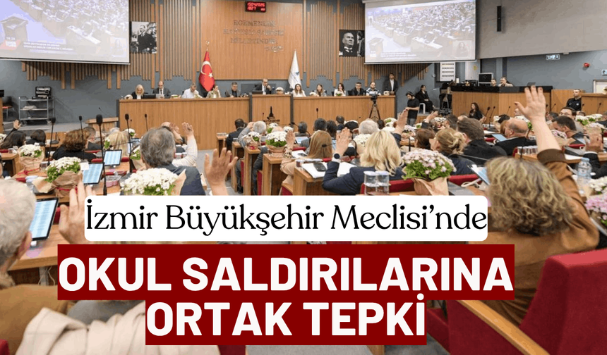 İzmir Büyükşehir Meclisi’nde okul saldırılarına ortak tepki