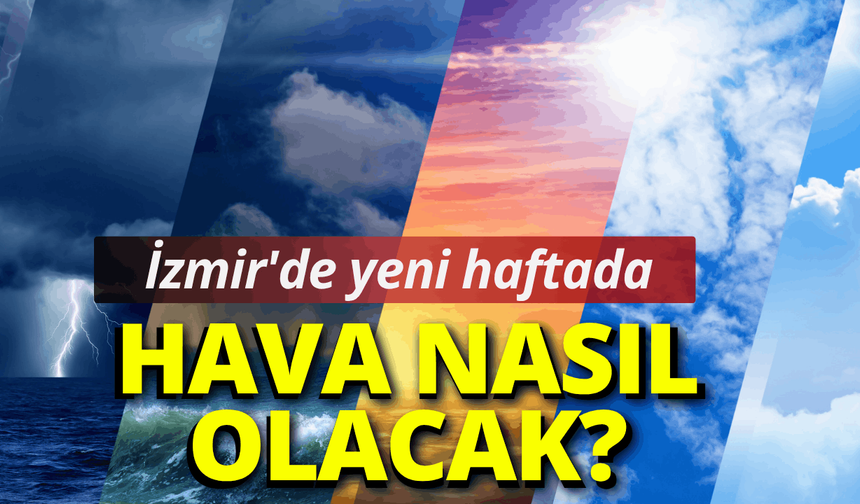 İzmir'de yeni haftada hava nasıl olacak?