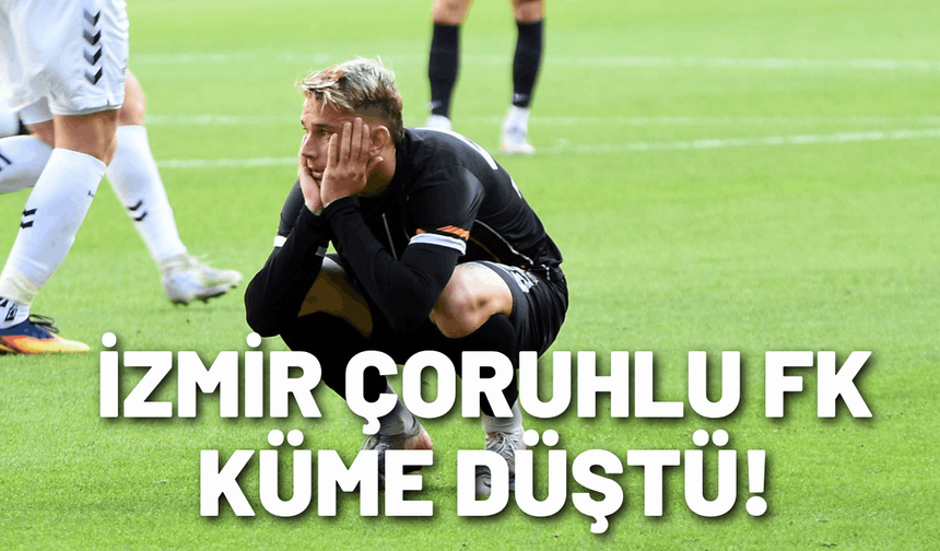 İzmir Çoruhlu FK küme düştü!