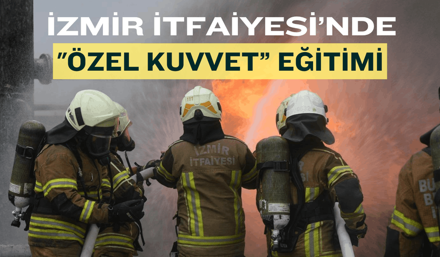 İzmir İtfaiyesi’nde "özel kuvvet” eğitimi