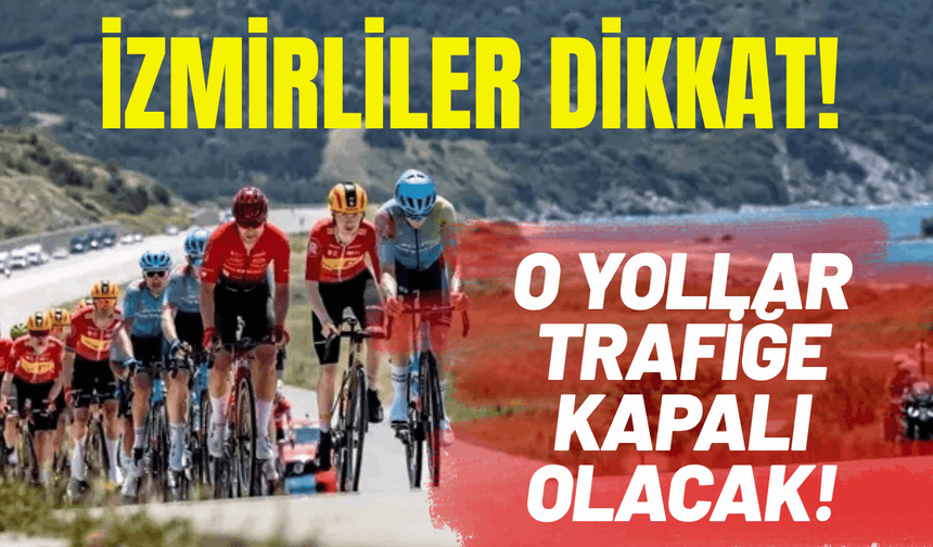 İzmirliler dikkat: O yollar trafiğe kapalı olacak!