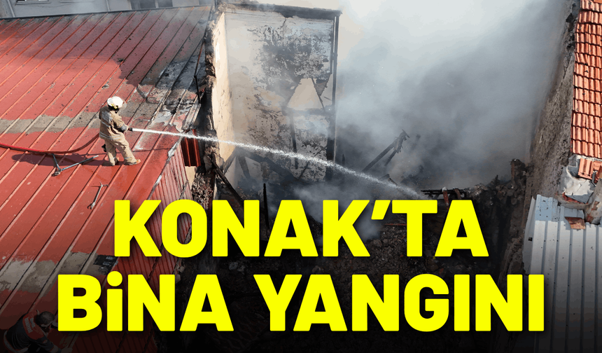 Konak'ta bina yangını kontrol altına alındı