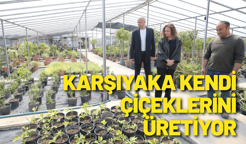 Karşıyaka Belediyesi üretiyor, parklar çiçek açıyor