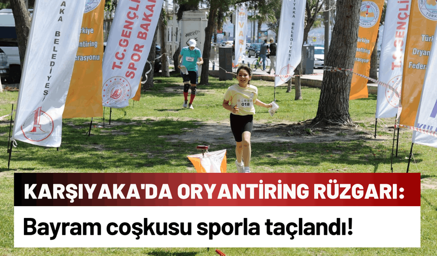Karşıyaka'da oryantiring rüzgarı: Bayram coşkusu sporla taçlandı!