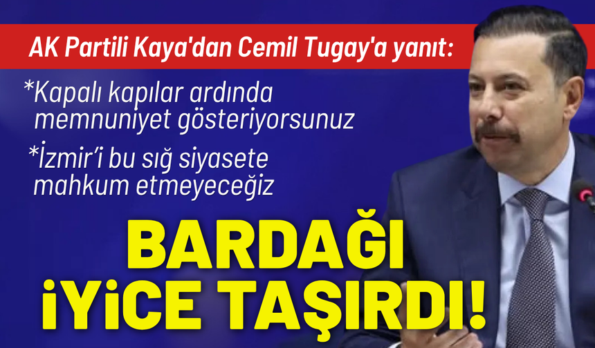 AK Partili Kaya'dan Cemil Tugay'a yanıt: Bardağı iyice taşırdı!