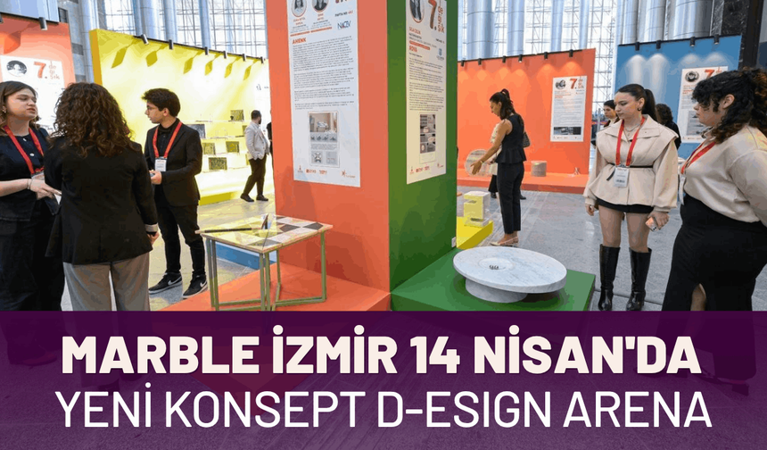 Marble İzmir 14 Nisan'da: Yeni konsept D-ESIGN Arena