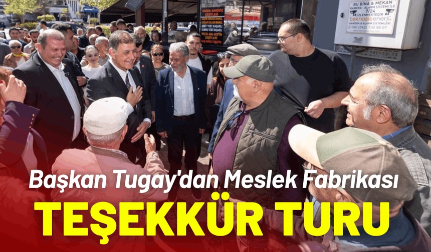 Başkan Tugay'dan Meslek Fabrikası için teşekkür turu
