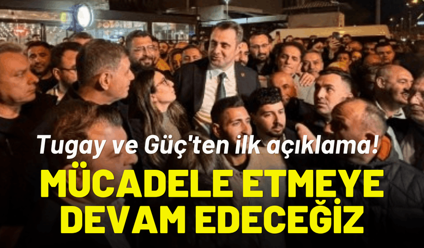 Başkan Ömer Eşki serbest bırakıldı: Tugay ve Güç'ten ilk açıklama!