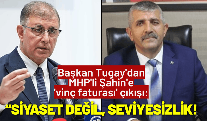 Başkan Tugay'dan MHP'li Şahin'e 'vinç faturası' çıkışı: Bu siyaset değil, seviyesizlik!