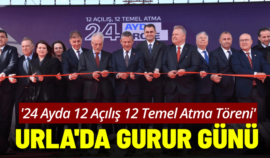 Urla'da Gurur Günü: '24 Ayda 12 Açılış 12 Temel Atma Töreni'